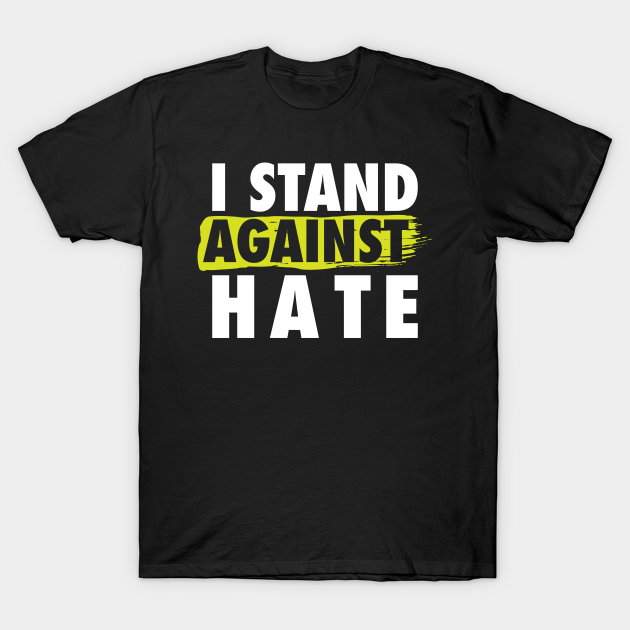 'I Stand Against The Hate' Resist Persist Politics TShirt TeePublic